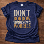 Navy Don’t Borrow Tomorrow’s Worries Christian shirt with bold vintage typography design on navy background, Matthew 6:34 inspired faith tee