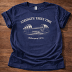 Strength takes time T-Shirt