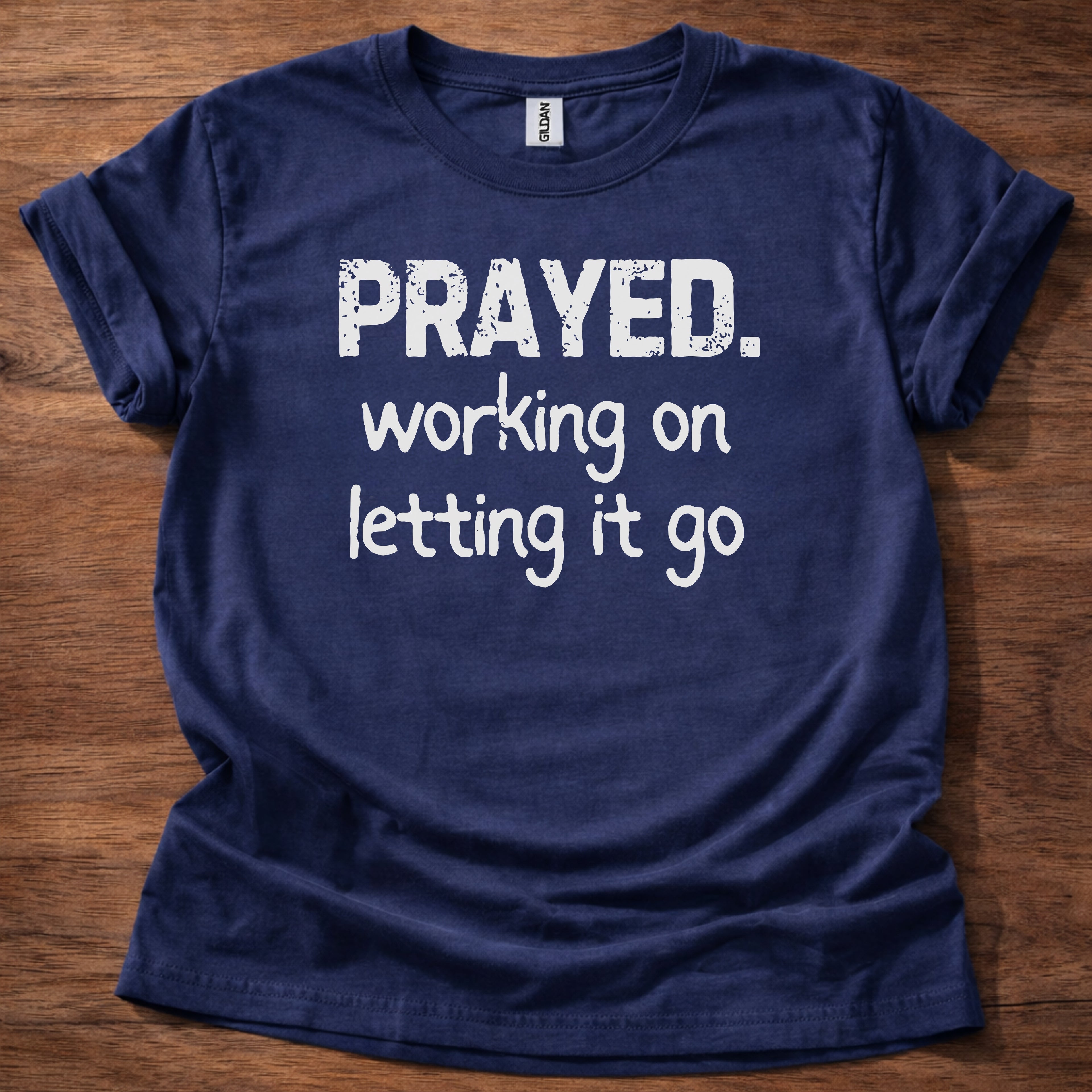 Prayed. Working on Letting it go T-Shirt