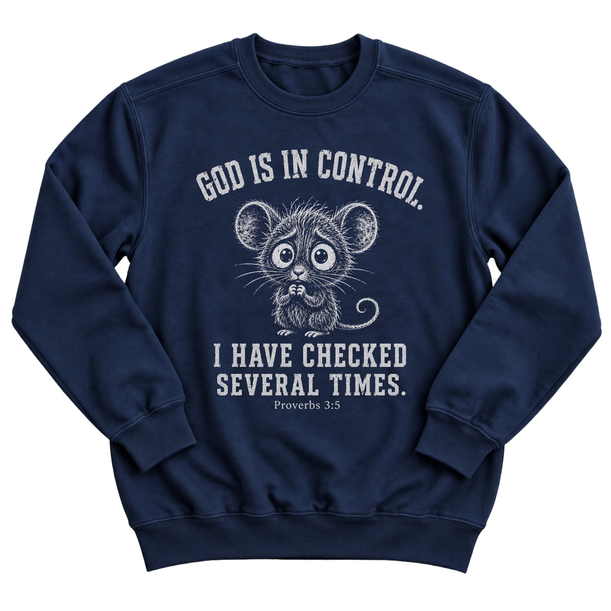 Navy crewneck sweatshirt with a nervous, wide-eyed mouse illustration and the words God Is In Control. I Have Checked Several Times. Proverbs 3:5
