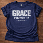 Grace Preceded Me T-Shirt