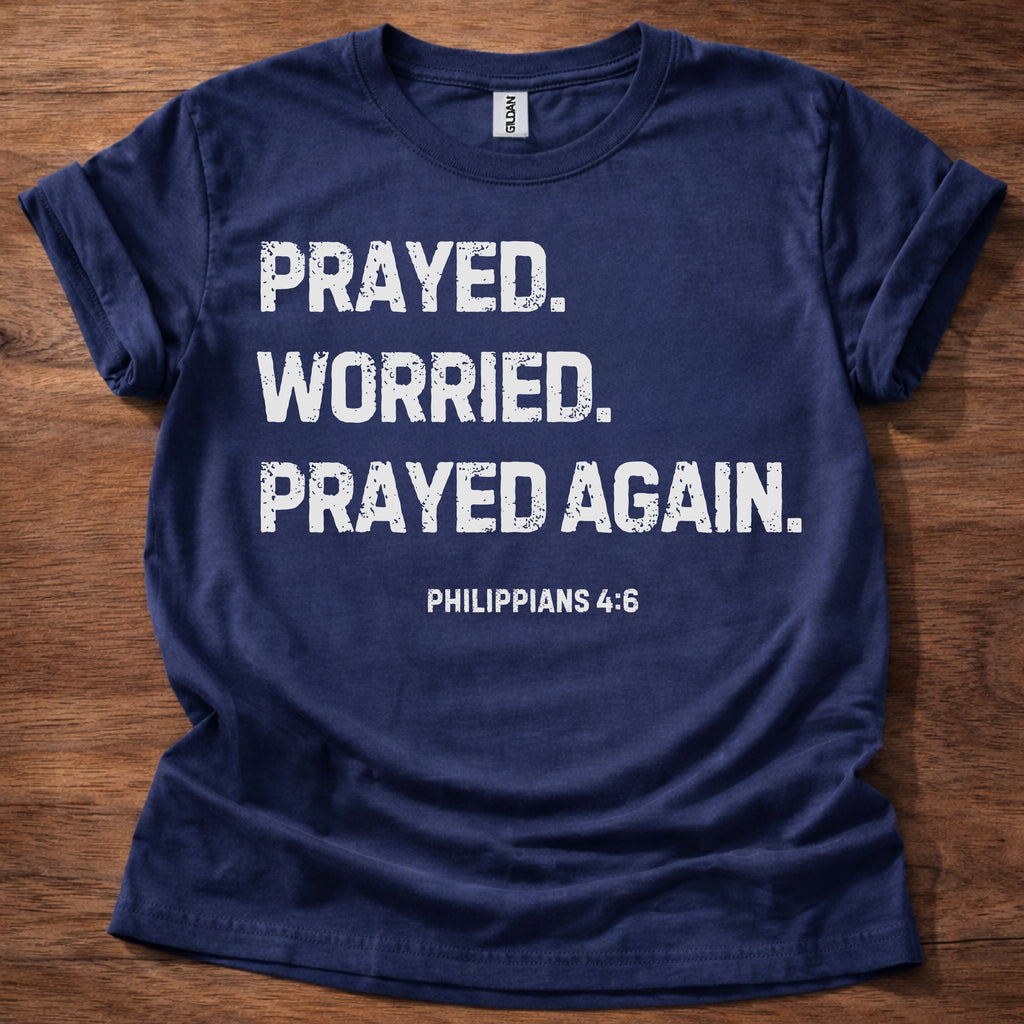 Prayed. Worried. Prayed Again. T-Shirt