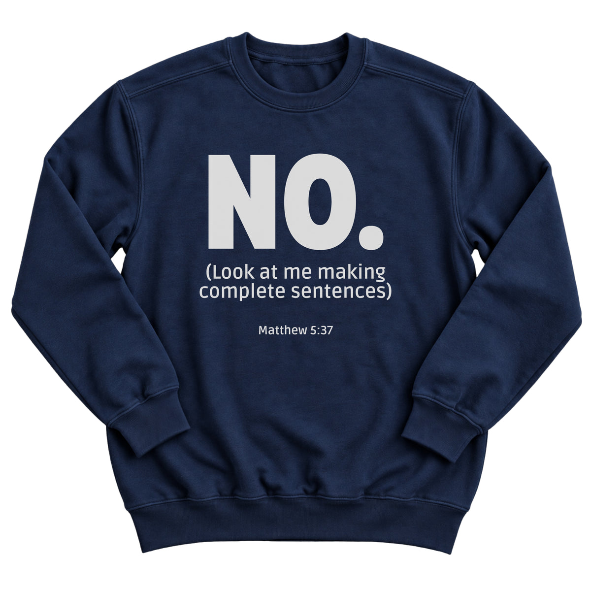 Navy crewneck sweatshirt with a bold oversized word NO. with the words Look At Me Making Complete Sentences and Matthew 5:37