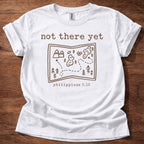 Not there yet T-Shirt