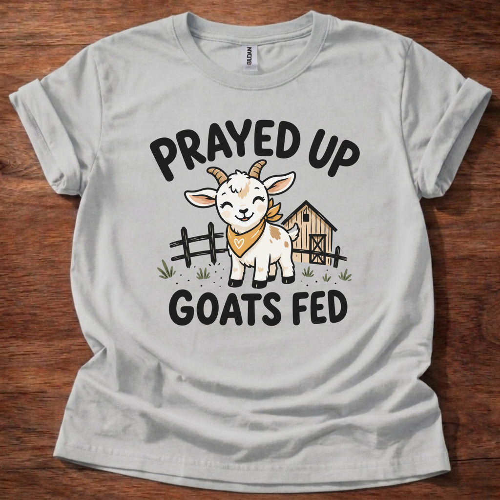 Prayed Up Goats Fed T-Shirt
