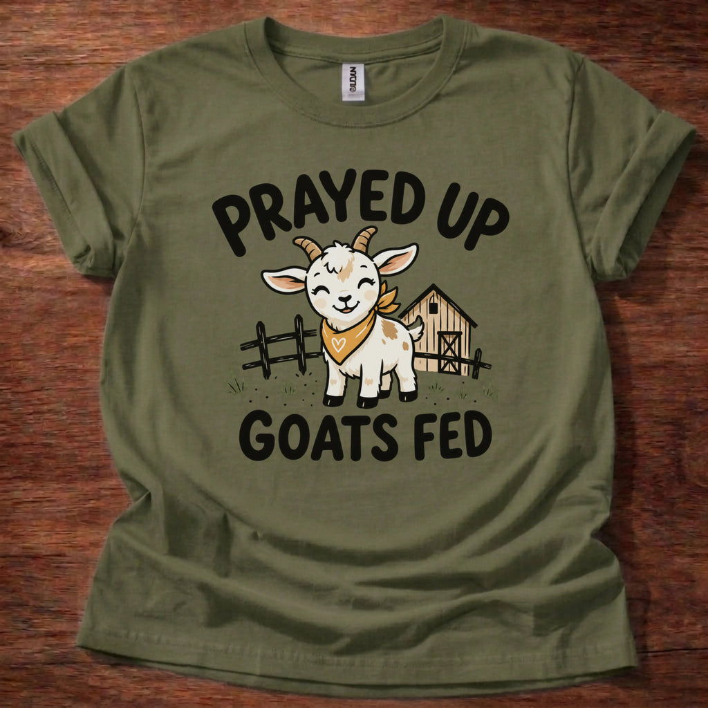 Prayed Up Goats Fed T-Shirt