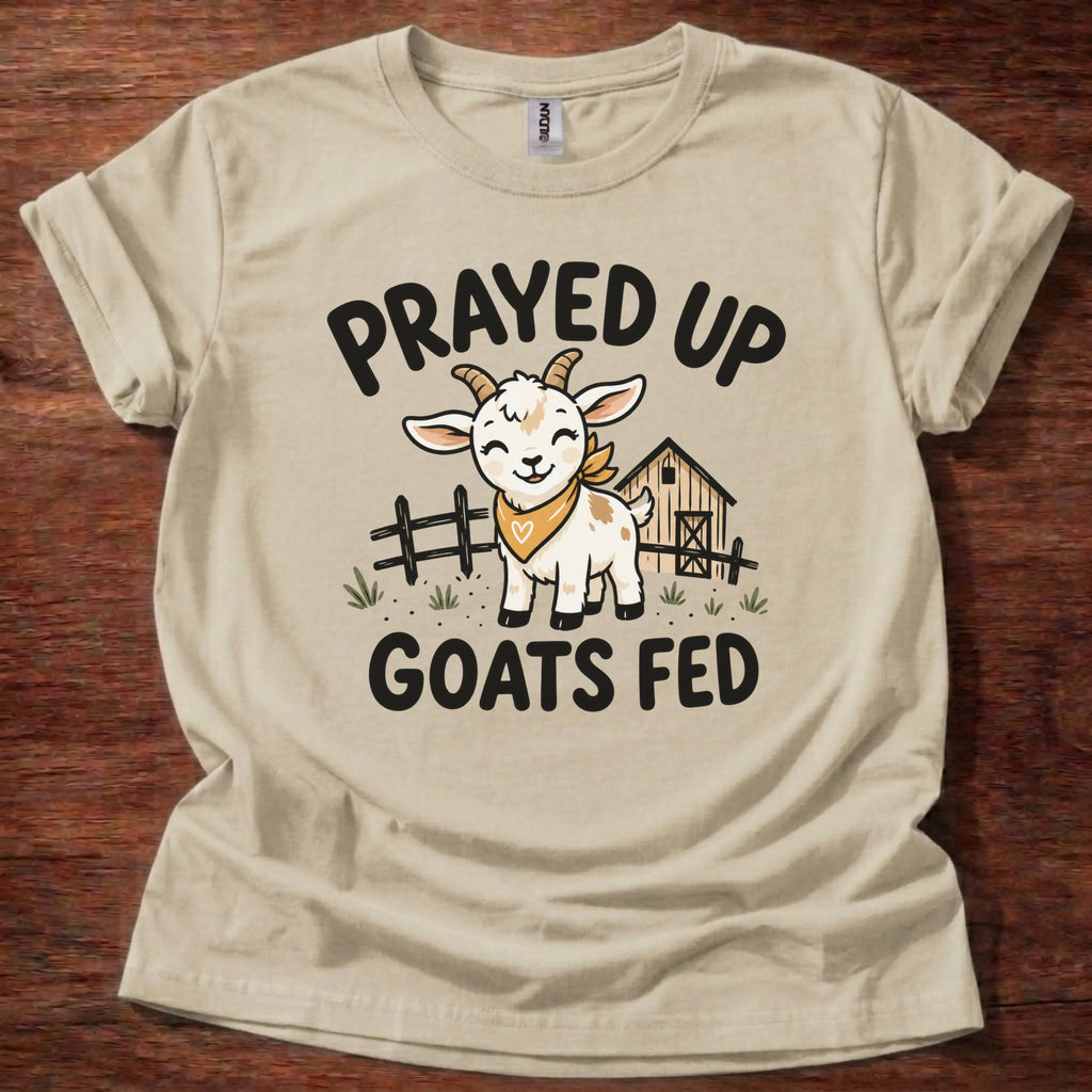 Prayed Up Goats Fed T-Shirt