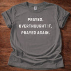 Prayed. Overthought it. T-Shirt