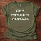 Prayed. Overthought it. T-Shirt