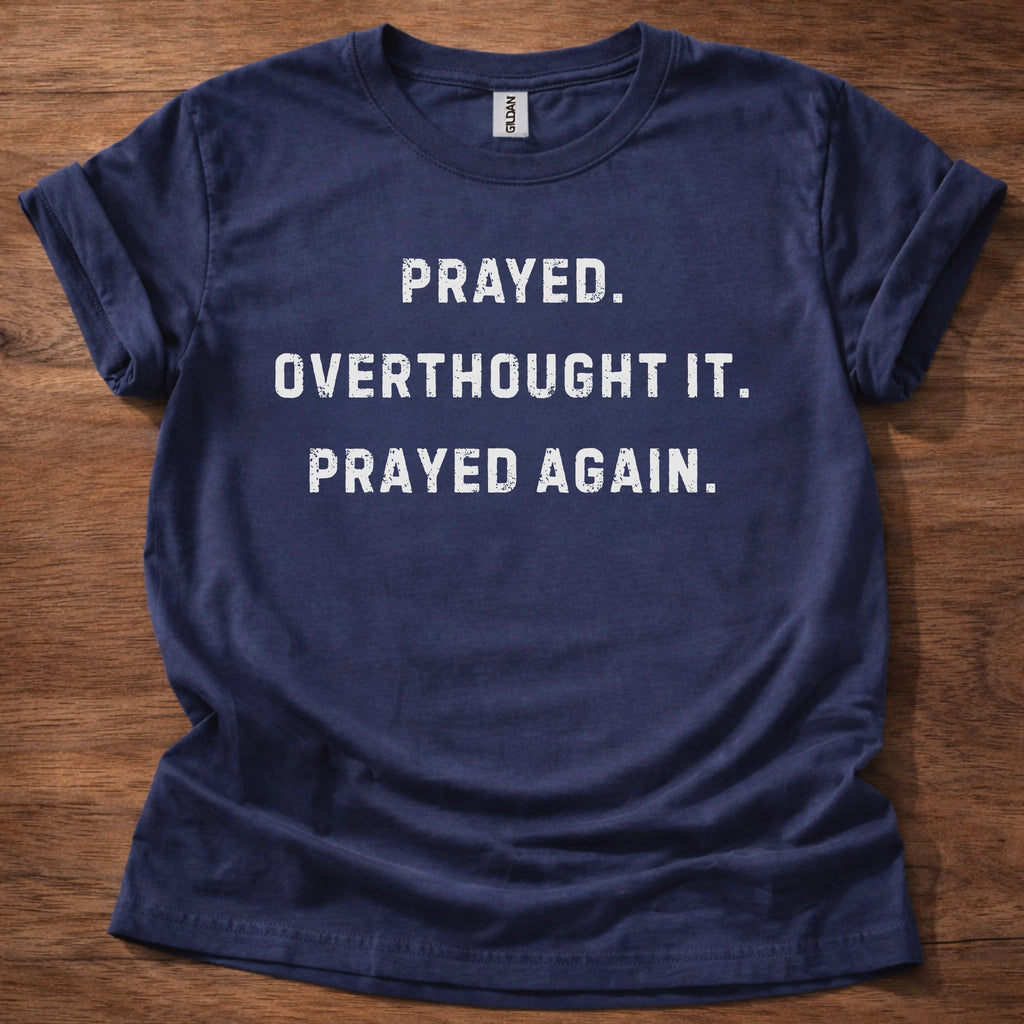 Prayed. Overthought it. T-Shirt