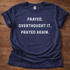 Prayed. Overthought it. T-Shirt