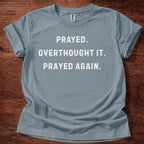Prayed. Overthought it. T-Shirt