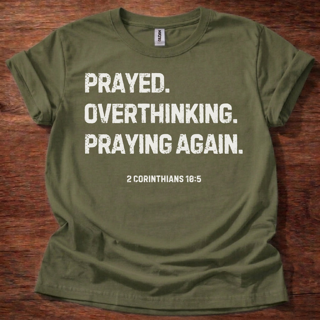 Prayed. Overthinking. Praying Again. T-Shirt