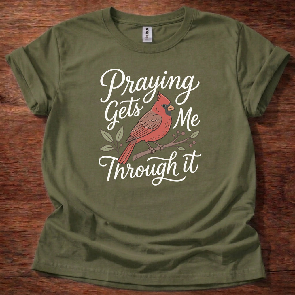 Praying gets me through it T-Shirt