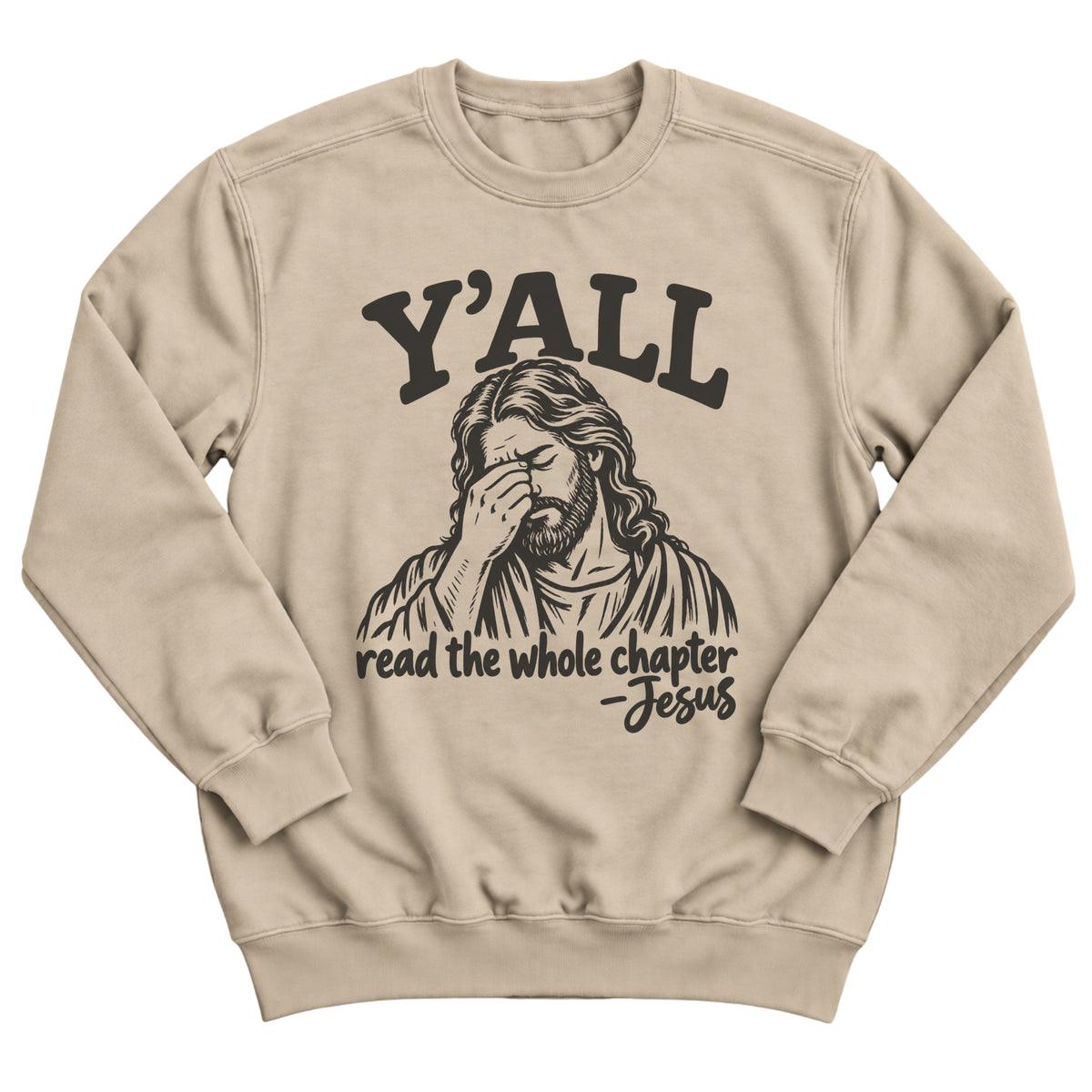 Sand crewneck sweatshirt with an illustration of Jesus facepalming with the words Y'all Read The Whole Chapter -Jesus