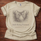 Still being Formed T-Shirt