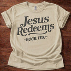 Jesus Redeems-Even Me- T-Shirt