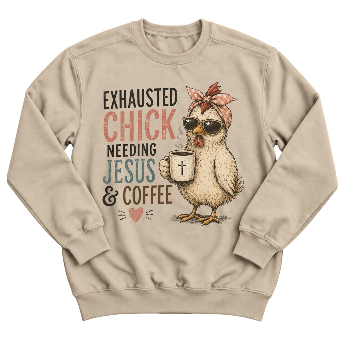 Sand crewneck sweatshirt with a sassy chicken in a polka-dot bandana and sunglasses holding a coffee mug with a cross and the words Exhausted Chick Needing Jesus & Coffee