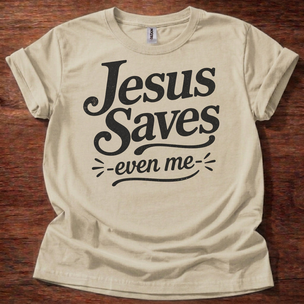 Jesus Saves- Even Me- T-Shirt