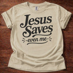 Jesus Saves- Even Me- T-Shirt
