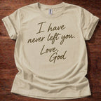 Sand Christian t-shirt with handwritten text reading I have never left you Love God