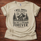 Sand Christian t-shirt with rustic mountain forest design and “I will dwell in the house of the Lord forever” Psalm 23:6 text