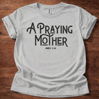 A Praying Mother T-Shirt