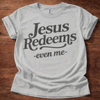 Jesus Redeems-Even Me- T-Shirt