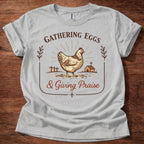Gathering Eggs and Giving Praise T-Shirt