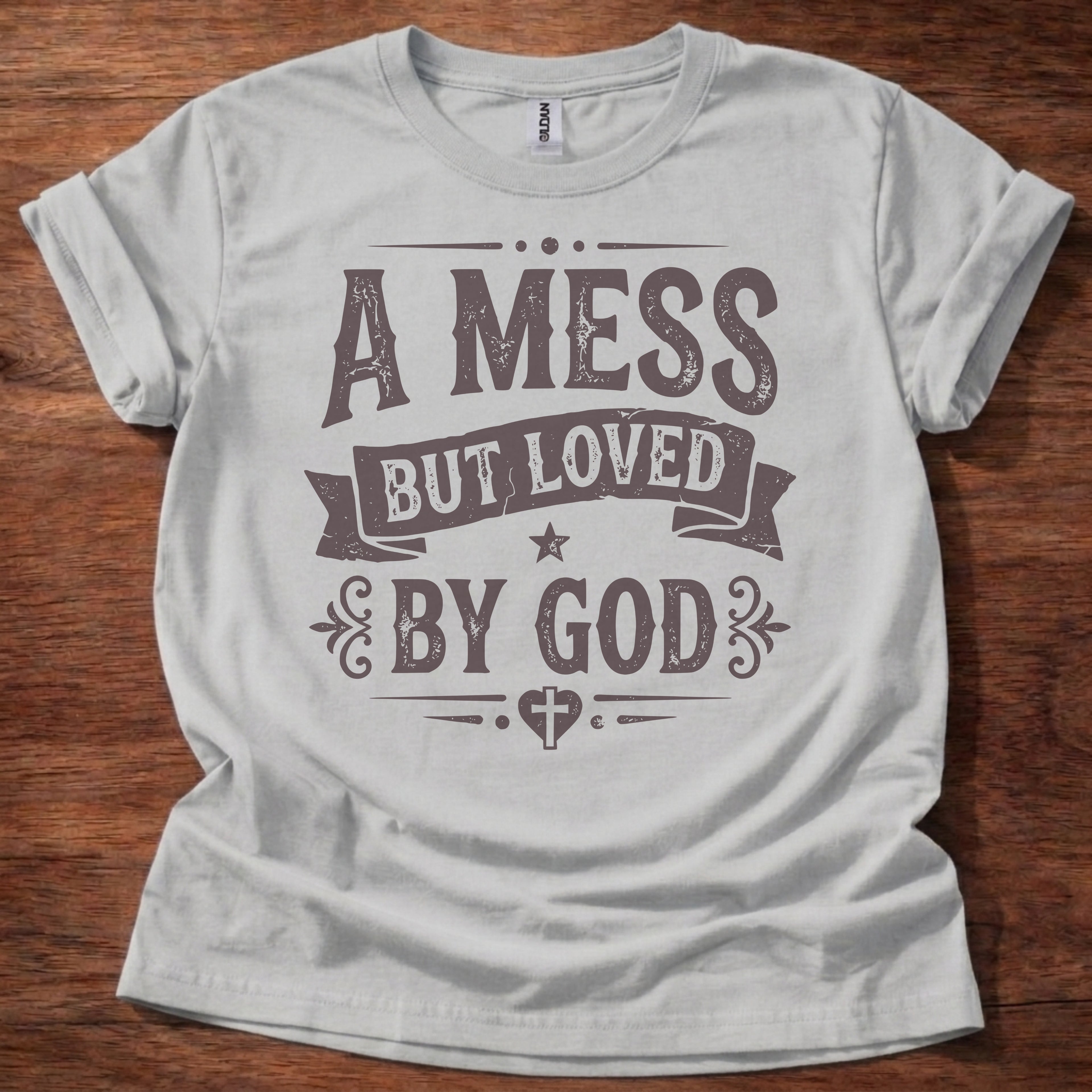 A Mess But Loved by God T-Shirt