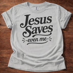 Jesus Saves- Even Me- T-Shirt