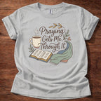 Praying gets me throught it T-Shirt