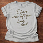 Sport Grey Christian t-shirt with handwritten text reading I have never left you Love God