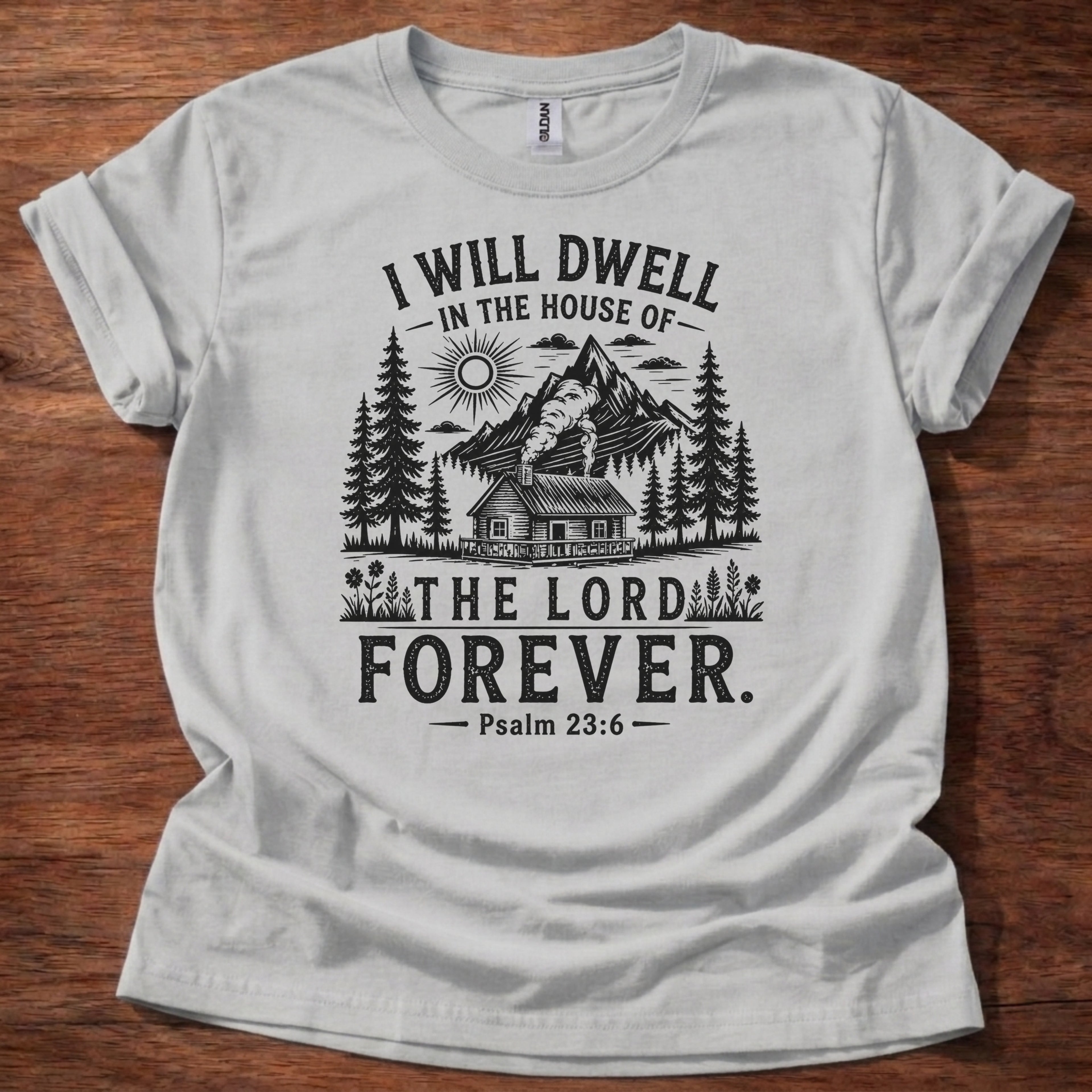 Sport Grey Christian t-shirt with rustic mountain forest design and “I will dwell in the house of the Lord forever” Psalm 23:6 text