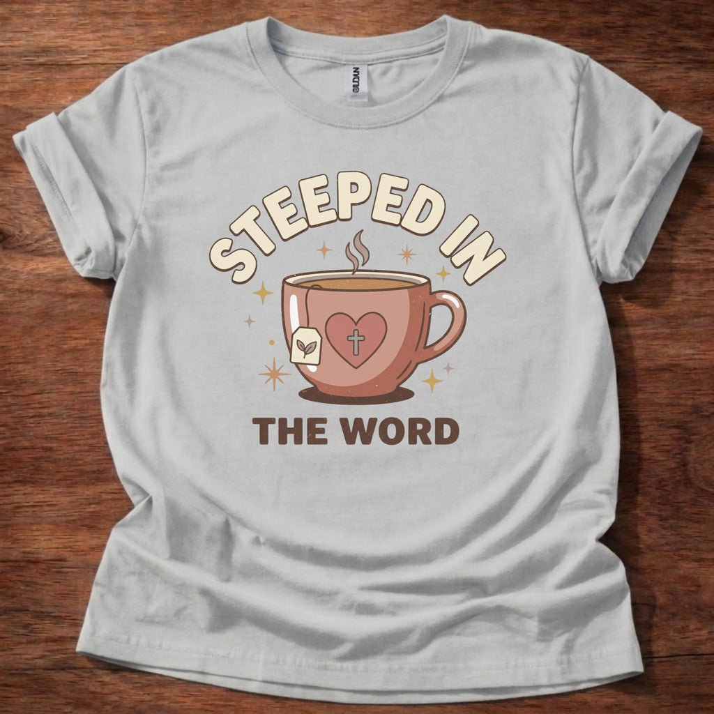 Steeped in the Word T-Shirt