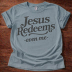Jesus Redeems-Even Me- T-Shirt