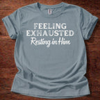 Feeling Exhausted. Resting in Him T-Shirt