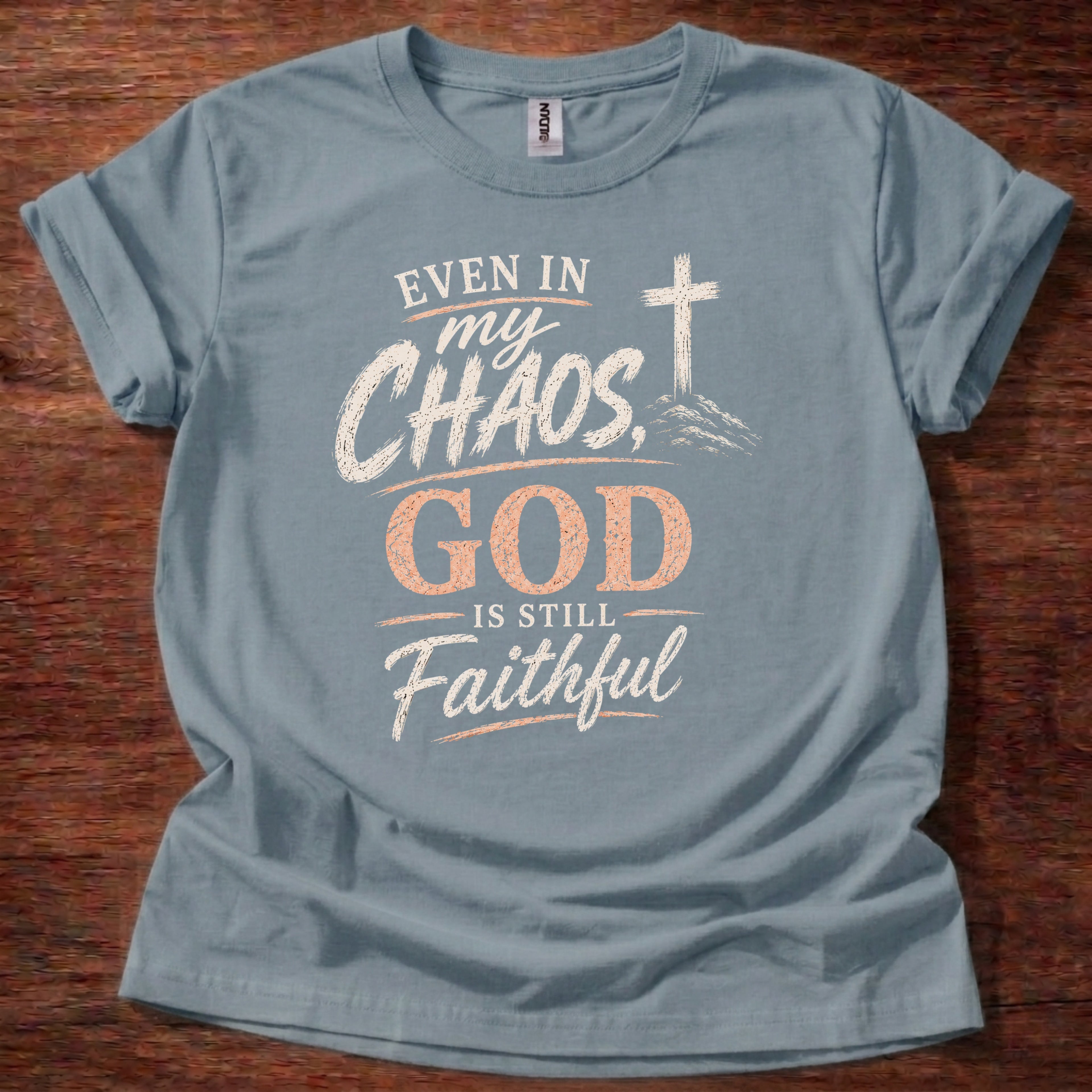 Even in My Chaos God Is Still Faithful T-Shirt