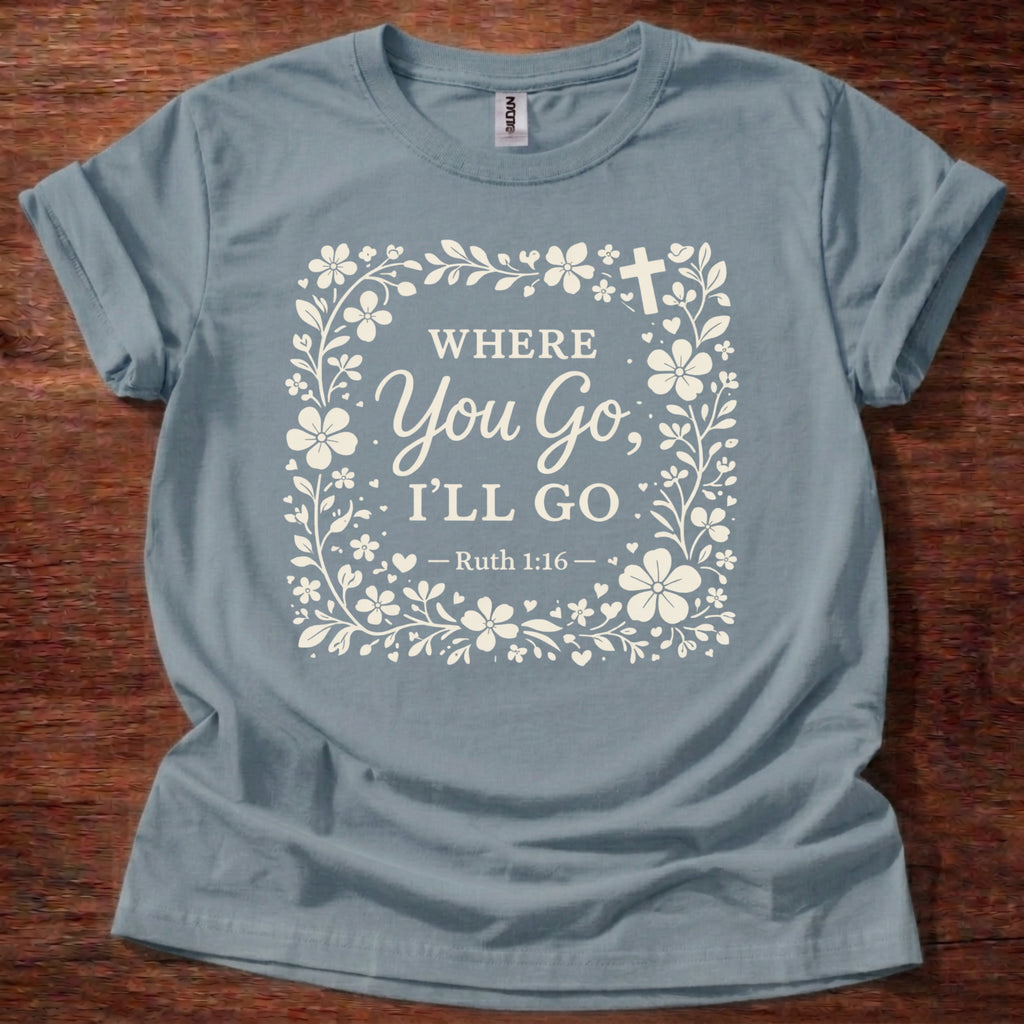 Where You Go, I'll Go T-Shirt