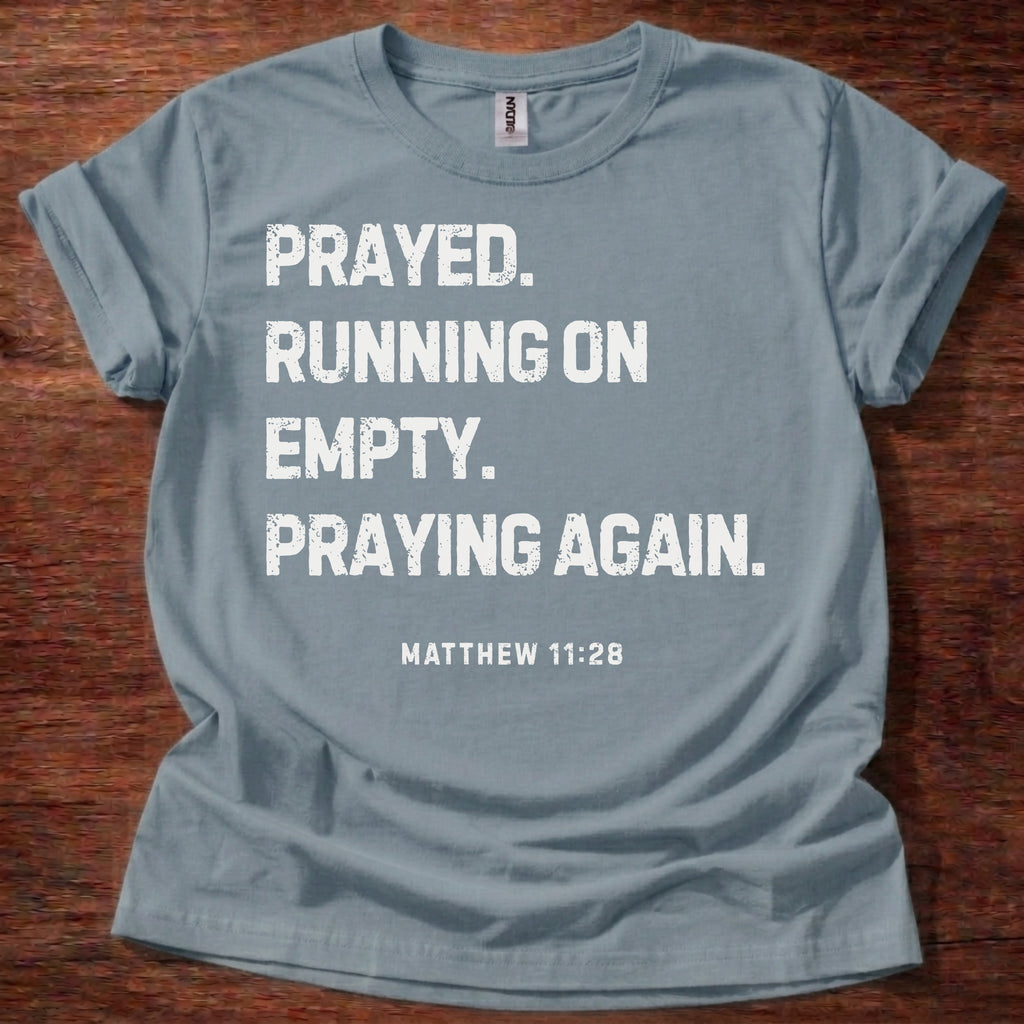 Prayed. Running on Empty. Praying Again. T-Shirt