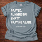 Prayed. Running on Empty. Praying Again. T-Shirt
