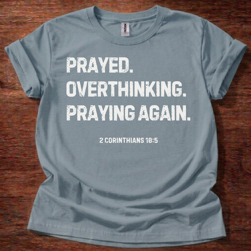 Prayed. Overthinking. Praying Again. Christian T-Shirt