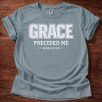Grace Preceded Me T-Shirt