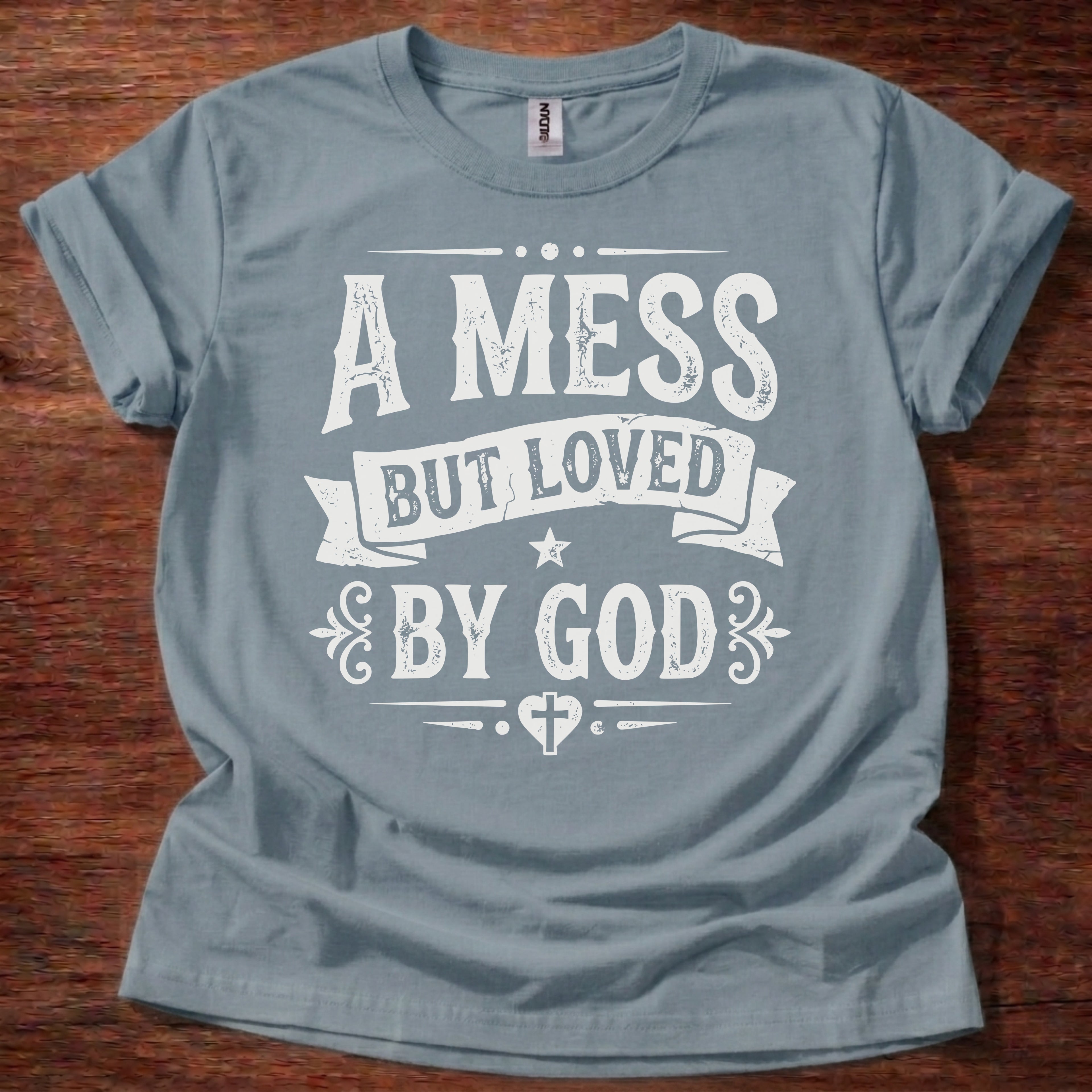A Mess But Loved by God T-Shirt