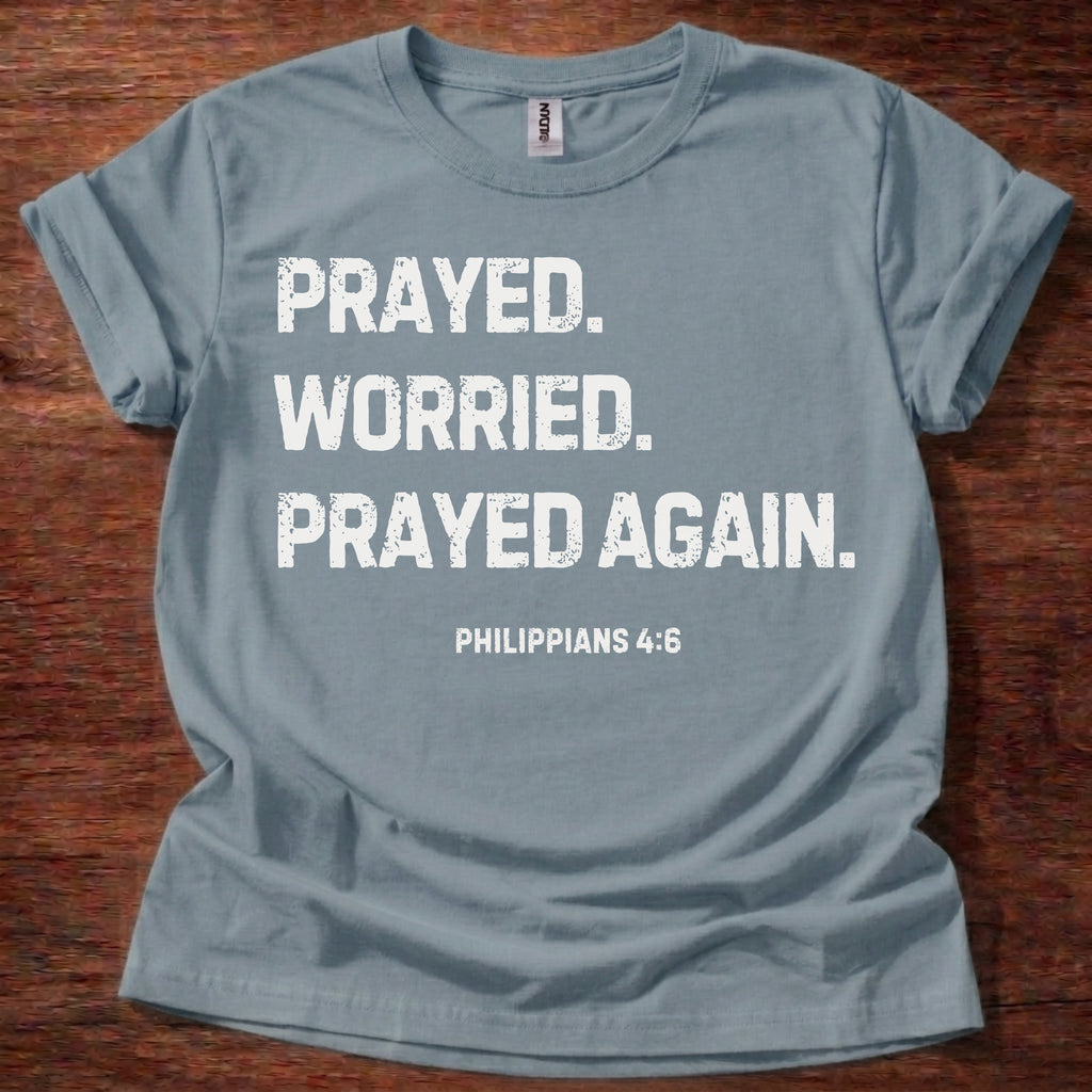 Prayed. Worried. Prayed Again. T-Shirt