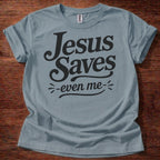 Jesus Saves- Even Me- T-Shirt