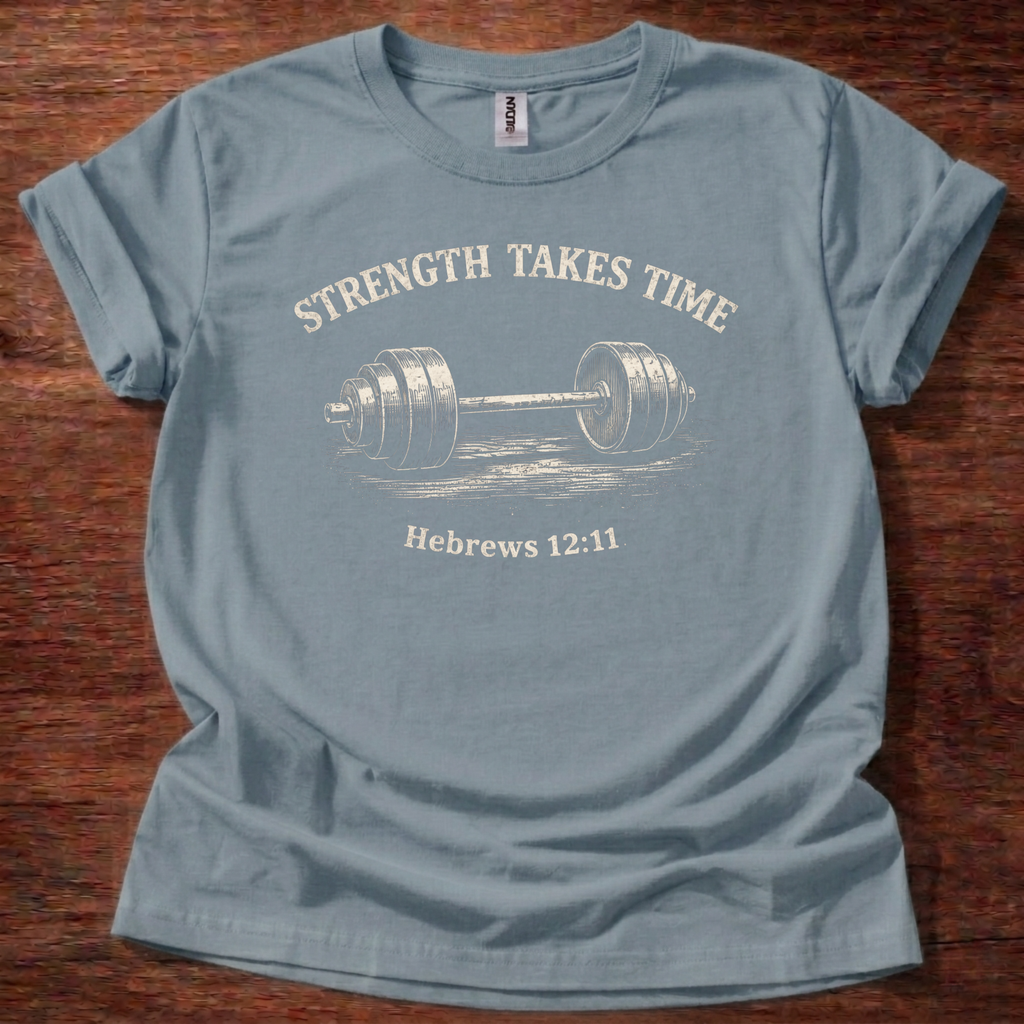 Strength takes time T-Shirt