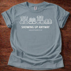 Showing up anyway T-Shirt