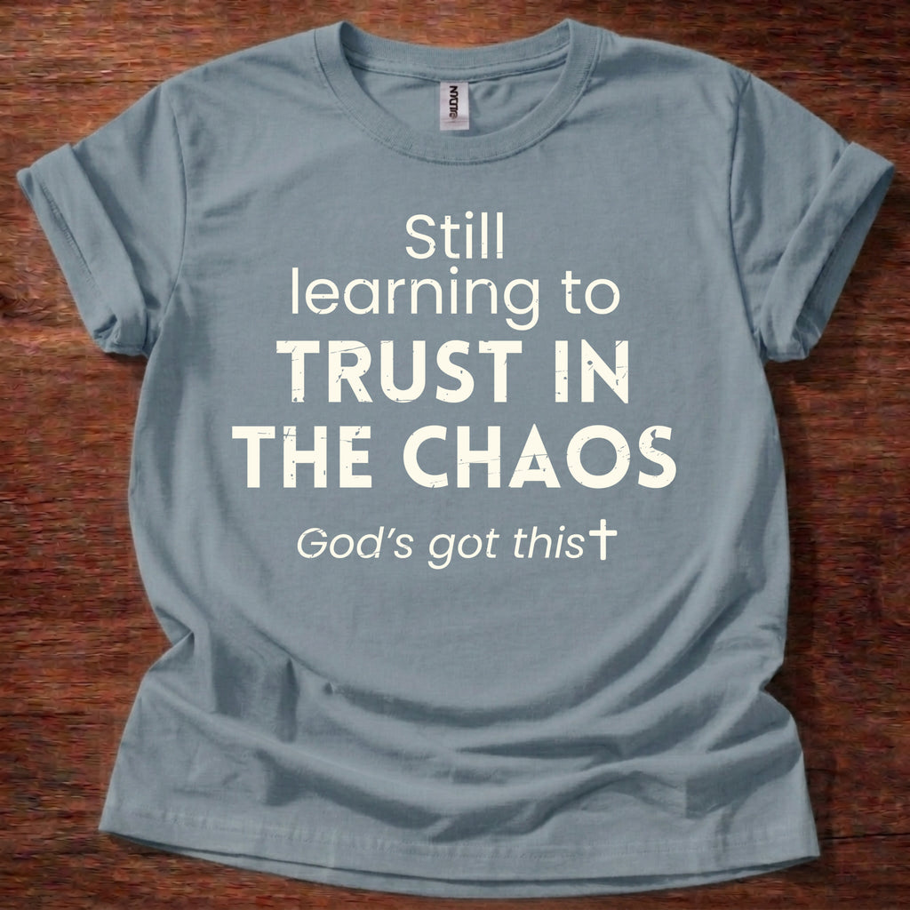 Still Learning to Trust in the Chaos T-Shirt