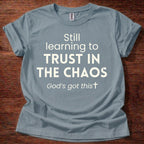 Still Learning to Trust in the Chaos T-Shirt